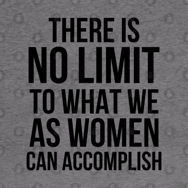 There is No Limit to What Women Can Do by UrbanLifeApparel